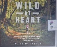 Wild at Heart - America's Turbulent Relationship with Nature written by Alice Outwater performed by Joyce Bean and  on Audio CD (Unabridged)